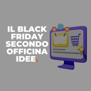 Black Friday secondo Officina Idee