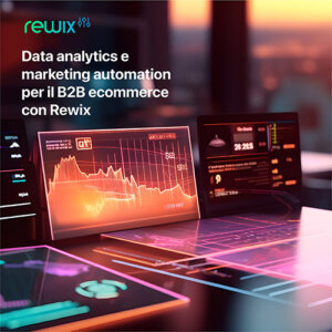 Data analytics e marketing automation per il B2B ecommerce con Rewix