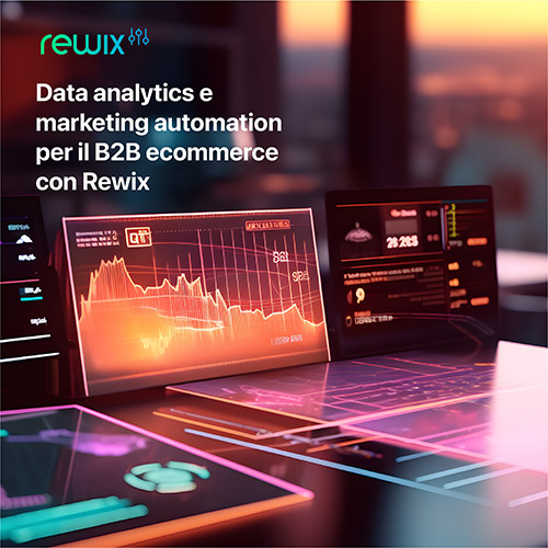 Data analytics e marketing automation per il B2B ecommerce con Rewix