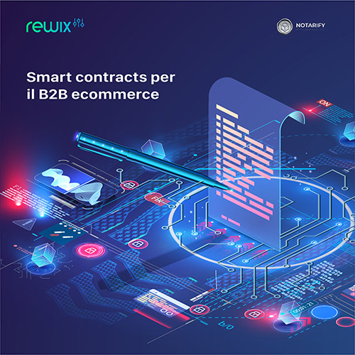 Smart contract per transazioni più sicure nel B2B ecommerce con Rewix e Notarify