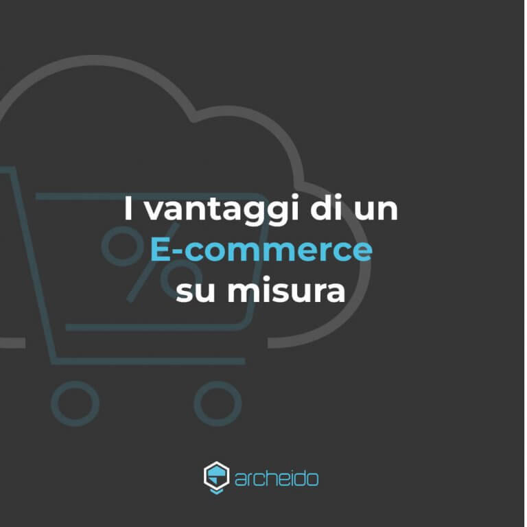 Archeido - I vantaggi di un E-commerce su misura